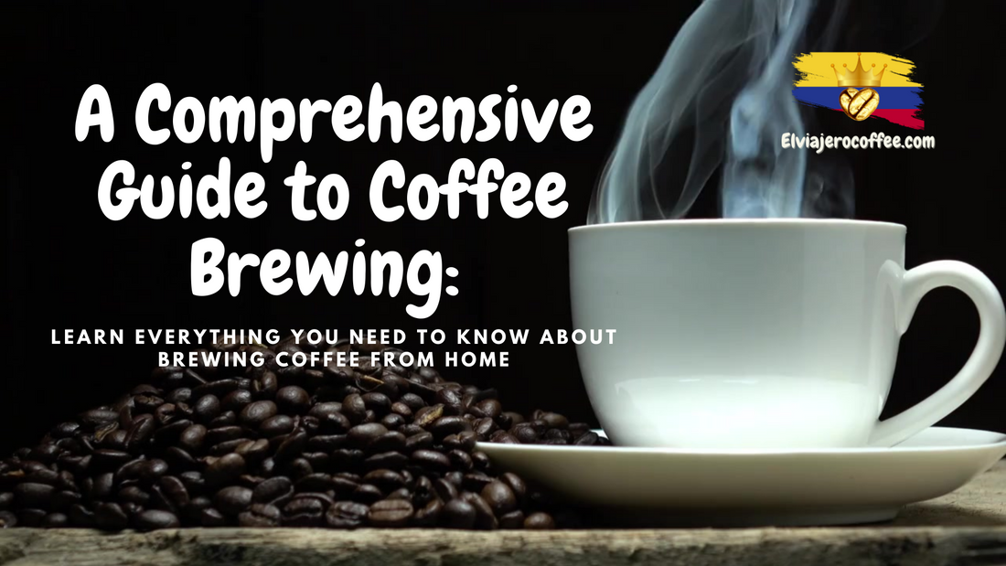 A Comprehensive Guide to Coffee Brewing: Learn Everything You Need to Know About Brewing Coffee From Home